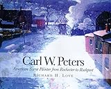 Carl W. Peters : American Scene Painter from Rochester to Rockport, Love, Richard H., 1580460240