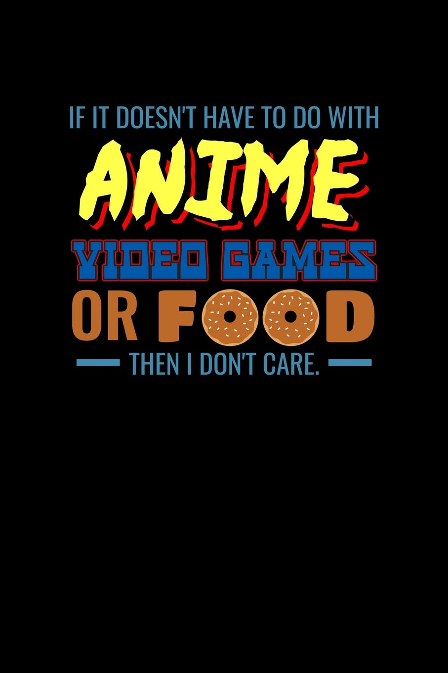 If It Doesn T Have To Do With Anime Videogames Or Food Then I Don T Care Shopping List Journal Land Green Cow Amazon Com Books