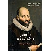 Jacob Arminius: Theologian of Grace