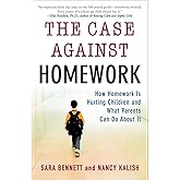 The Case Against Homework: How Homework Is Hurting Children and What Parents Can Do About It