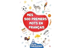 Mes 500 premiers mots en français: Dictionnaire visuel de la langue française - Mon premier imagier sur les thèmes du quotidi