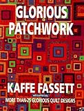 Glorious Patchwork: More Than 25 Glorious Quilt Designs by Kaffe Fassett, Liza Prior Lucy