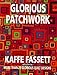 Glorious Patchwork: More Than 25 Glorious Quilt Designs by Kaffe Fassett, Liza Prior Lucy