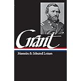 Ulysses S. Grant : Memoirs and Selected Letters : Personal Memoirs of U.S. Grant / Selected Letters, 1839-1865 (Library of Am