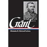 Ulysses S. Grant : Memoirs and Selected Letters : Personal Memoirs of U.S. Grant / Selected Letters, 1839-1865 (Library of Am