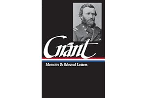 Ulysses S. Grant : Memoirs and Selected Letters : Personal Memoirs of U.S. Grant / Selected Letters, 1839-1865 (Library of America)