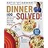 Dinner Solved!: 100 Ingenious Recipes That Make the Whole Family Happy, Including You!