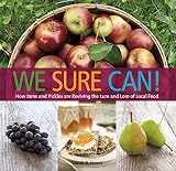 We Sure Can!: How Jams and Pickles Are Reviving the Lure and Lore of Local Food We Sure Can!: How Jams and Pickles Are Reviving the Lure and Lore of Local Food