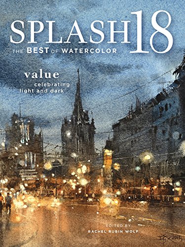 Splash 18: Value Celebrating Light and Dark (Splash: The Best of Watercolor)