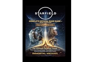 STARFIELD COMPLETE OFFICIAL GAME GUIDE 2026 (LATEST UPDATED): The Ultimate Strategy Guide with Tips, Walkthroughs, Ship Build