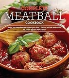 The Complete Meatball Cookbook: Over 200 Mouthwatering Recipes--From Classic Italian Meatballs to As The Complete Meatball Cookbook: Over 200 Mouthwatering Recipes--From Classic Italian Meatballs to As