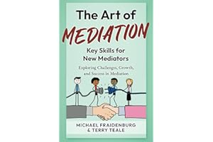 The Art of Mediation - Key Skills for New Mediators: Exploring Challenges, Growth, and Success in Mediation