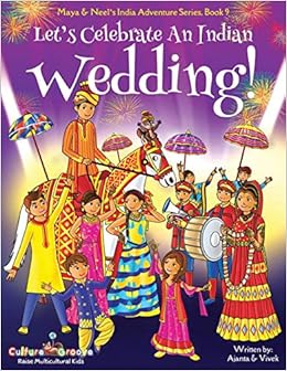 Amazon Com Let S Celebrate An Indian Wedding Maya Neel S India Adventure Series Book 9 Multicultural Non Religious Culture Dance Baraat Groom Bride Book Gift Global Children Volume 9 9781945792120 Chakraborty Ajanta Kumar Vivek