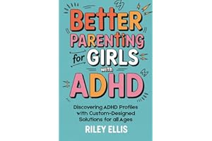 Better Parenting for Girls with ADHD: Discovering ADHD Profiles with Custom-Designed Solutions for All Ages (Mental Health for Everyday Warriors)