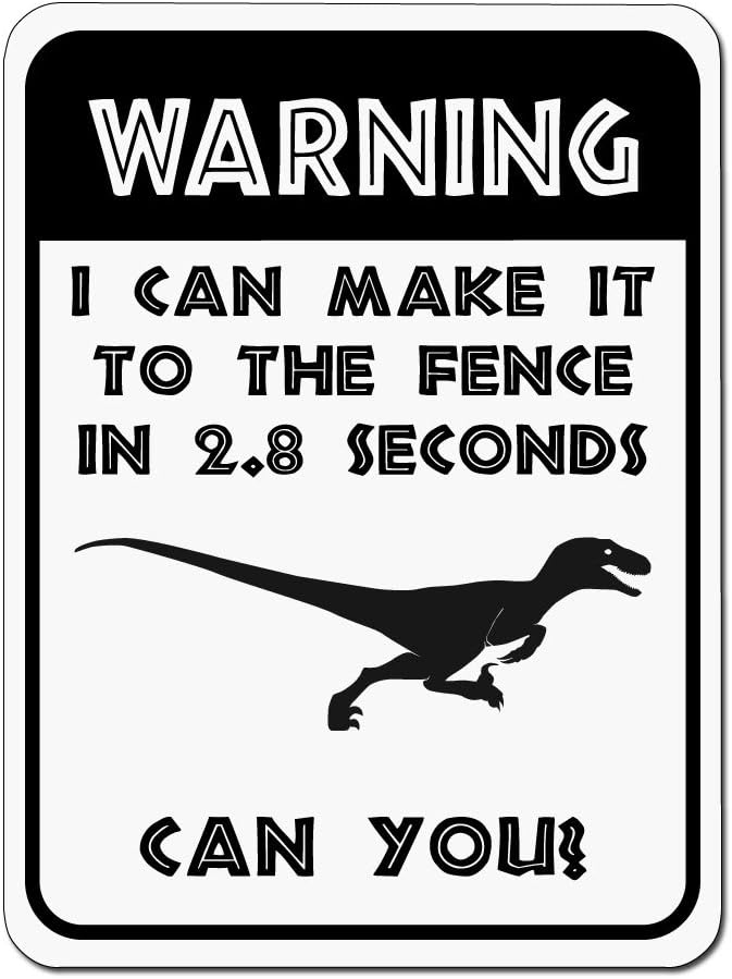 I Can Make It To The Fence In 2.8 Seconds Raptor Novelty Sign -12"x9" Caution Sign - Made In The USA