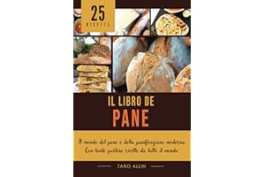 Il Libro del Pane: Il mondo del pane e della panificazione moderna. Con tante gustose ricette da tutto il mondo - Dark versio