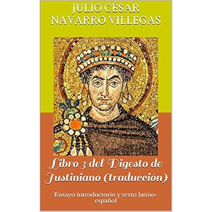 Libro 3 del Digesto de Justiniano (traducción): Ensayo introductorio y texto latino-español (Digesta Iustiniani Imperatoris nº 1)