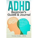 ADHD Beginner's Guide & Journal: A Simple Workbook with Strategies, Prompts, and Tools for Managing ADHD