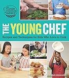 The Young Chef: Recipes and Techniques for Kids Who Love to Cook