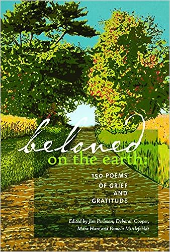Amazon Com Beloved On The Earth 150 Poems Of Grief And Gratitude