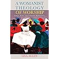A Womanist Theology of Worship: Liturgy, Justice, and Communal Righteousness