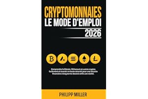Cryptomonnaies - Le Mode D’Emploi 2026: Comprendre le Bitcoin, l'Ethereum & autres cryptos facilement et investir en toute sé