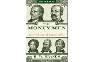 The Money Men: Capitalism, Democracy, and the Hundred Years' War Over the American Dollar (Enterprise)
