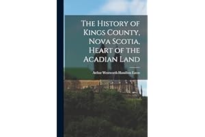 The History of Kings County, Nova Scotia, Heart of the Acadian Land