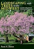 Landscaping with Trees in the Midwest: A Guide for Residential and Commercial Properties