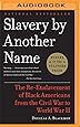 Slavery by Another Name: The Re-Enslavement of Black Americans from the Civil War to World War II