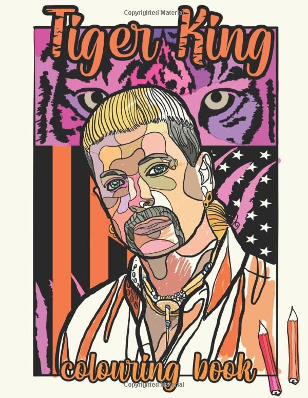 The Tiger King Colouring Book: Funny Quotes and Colouring For All You Cool Cats and Kittens.