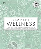 Complete Wellness: Enjoy long-lasting health and well-being with more than 800 natural remedies by Neal's Yard Remedies