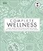 Complete Wellness: Enjoy long-lasting health and well-being with more than 800 natural remedies by Neal's Yard Remedies