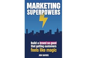 Marketing Superpowers: Build a brand so good that getting customers feels like magic