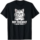 Sarcastic Cat Not Friendly, Do Not Touch Funny Cat Lover's T-Shirt