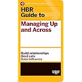 HBR Guide to Managing Up and Across (HBR Guide Series)