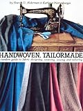 Handwoven Tailormade: A Tandem Guide to Fabric Designing, Weaving, Sewing and Tailoring by 