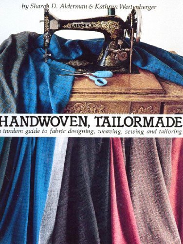 Handwoven Tailormade: A Tandem Guide to Fabric Designing, Weaving, Sewing and Tailoring by Sharon D. Alderman, Kathryn Wertenberger