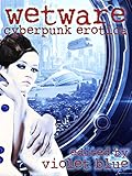 Wetware: Cyberpunk Erotica