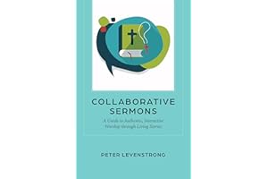 Collaborative Sermons: A Guide to Authentic, Interactive Worship through Living Stories