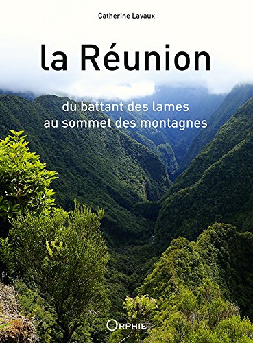 La Réunion : Du battant des lames au sommet des montagnes by