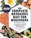 The Complete Ketogenic Diet for Beginners: Your Essential Guide to Living the Keto Lifestyle by