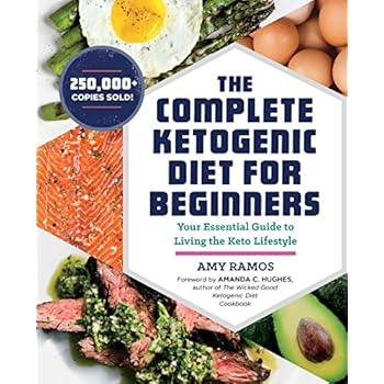 The Complete Ketogenic Diet for Beginners: Your Essential Guide to Living the Keto Lifestyle The Complete Ketogenic Diet for Beginners: Your Essential Guide to Living the Keto Lifestyle