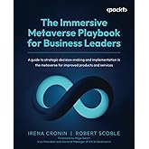 The Immersive Metaverse Playbook for Business Leaders: A guide to strategic decision-making and implementation in the metaver
