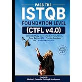 Pass the ISTQB Foundation Level (CTFL v4.0): Complete Study Guide with Summary Notes, Topic Quizzes, 350+ Practice Questions and Detailed Explanations