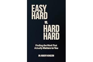 Easy Hard vs. Hard Hard: Finding the Work That Actually Matters to You
