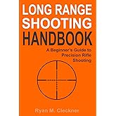 Long Range Shooting Handbook: The Complete Beginner's Guide to Precision Rifle Shooting