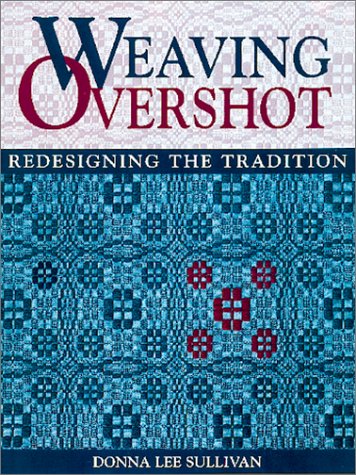 Weaving Overshot: Redesigning the Tradition by Donna Sullivan