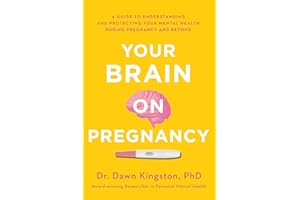 Your Brain on Pregnancy: A Guide to Understanding and Protecting Your Mental Health During Pregnancy and Beyond