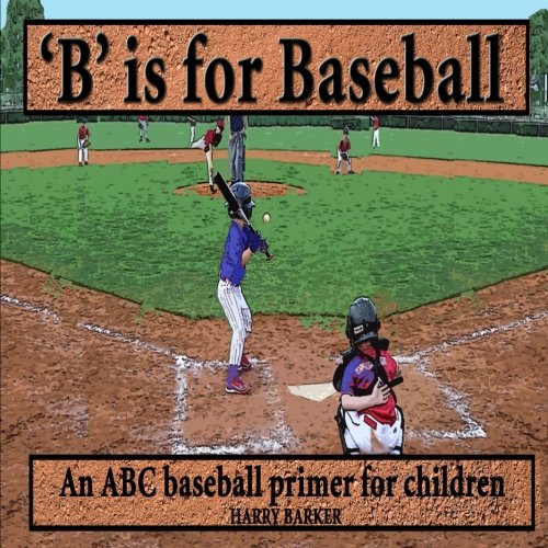 B is for Baseball: A Fun Way to Learn your Alphabet! (ABC Sports Picture Books)